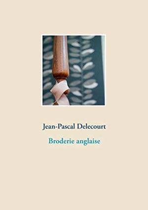BRODERIE ANGLAISE | 9782322157839 | DELECOURT, JEAN-PASCAL