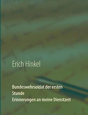 BUNDESWEHRSOLDAT DER ERSTEN STUNDE - ERINNERUNGEN AN MEINE DIENSTZEIT | 9783750434554 | HINKEL, ERICH