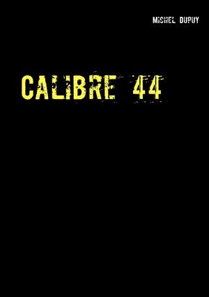 CALIBRE 44 | 9782322118847 | DUPUY, MICHEL