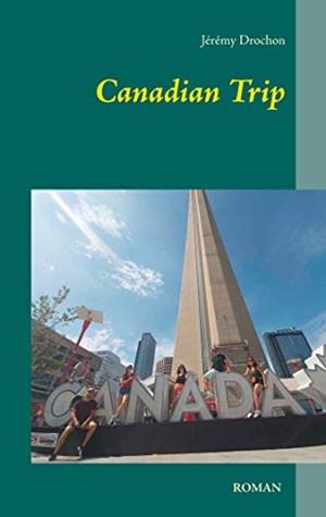 CANADIAN TRIP | 9782322224357 | DROCHON, JEREMY