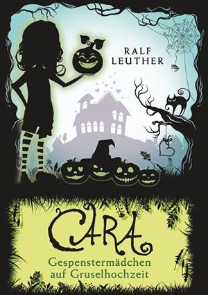 CARA - GESPENSTERMÄDCHEN AUF GRUSELHOCHZEIT | 9783750452299 | LEUTHER, RALF