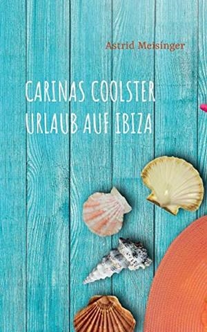 CARINAS COOLSTER URLAUB AUF IBIZA | 9783751936934 | MEISINGER, ASTRID