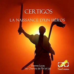 CERTIGOS, LA NAISSANCE D'UN HÉROS | 9782322202836 | LUCAS, ETIENNE / PHIL ET LOU, LES CHEMINS DE