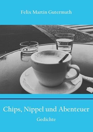 CHIPS, NIPPEL UND ABENTEUER | 9783750480575 | GUTERMUTH, FELIX MARTIN
