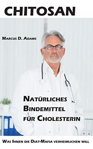 CHITOSAN - NATURLICHES BINDEMITTEL FUR CHOLESTERIN | 9783744851947 | ADAMS, MARCUS D.