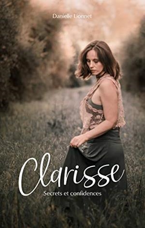 CLARISSE, SECRETS ET CONFIDENCES | 9782322262755 | DANIELLE LIONNET