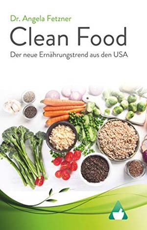 CLEAN FOOD - DER NEUE ERNÄHRUNGSTREND AUS DEN USA | 9783746066691 | FETZNER, ANGELA