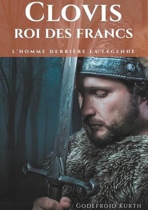 CLOVIS, ROI DES FRANCS | 9782322183050 | KURTH, GODEFROID