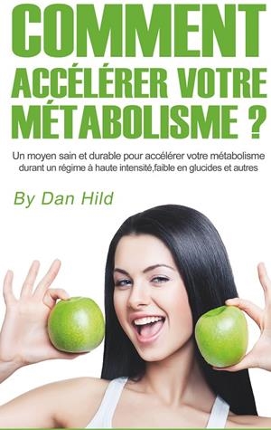 COMMENT ACCÉLÉRER VOTRE MÉTABOLISME ? | 9782322118335 | HILD, DAN