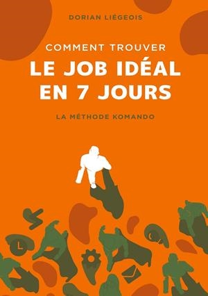 COMMENT TROUVER LE JOB IDÉAL EN 7 JOURS | 9782322206544 | LIEGEOIS, DORIAN