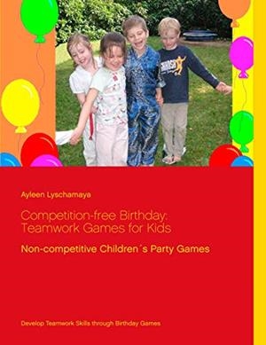 COMPETITION-FREE BIRTHDAY: TEAMWORK GAMES FOR KIDS | 9783744881562 | LYSCHAMAYA, AYLEEN