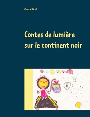 CONTES DE LUMIÈRE SUR LE CONTINENT NOIR | 9782322221813 | MIRAIL, CHANTAL