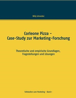 CORLEONE PIZZA - CASE-STUDY ZUR MARKETING-FORSCHUNG | 9783750400054 | SCHNEIDER, WILLY