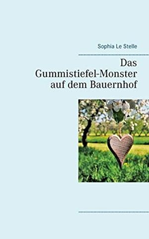 DAS GUMMISTIEFEL-MONSTER AUF DEM BAUERNHOF | 9783750487734 | LE STELLE, SOPHIA