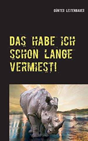 DAS HABE ICH SCHON LANGE VERMIEST! | 9783750431324 | LEITENBAUER, GUNTER