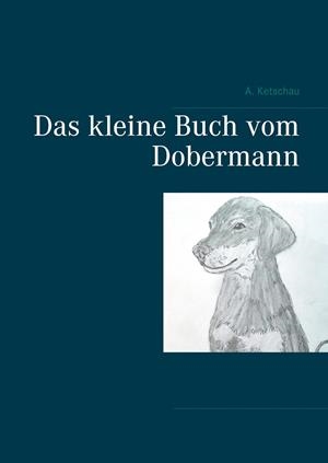 DAS KLEINE BUCH VOM DOBERMANN | 9783751930895 | KETSCHAU, A.