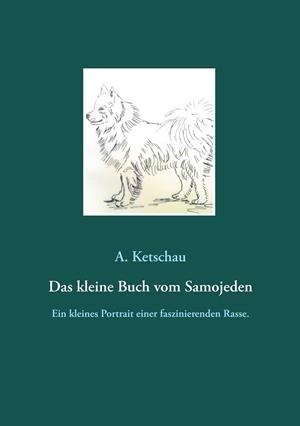 DAS KLEINE BUCH VOM SAMOJEDEN | 9783751922852 | KETSCHAU, A.