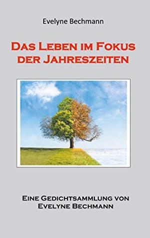 DAS LEBEN IM FOKUS DER JAHRESZEITEN | 9783848203222 | BECHMANN, EVELYNE