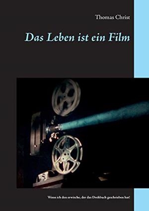 DAS LEBEN IST EIN FILM | 9783751905923 | CHRIST, THOMAS