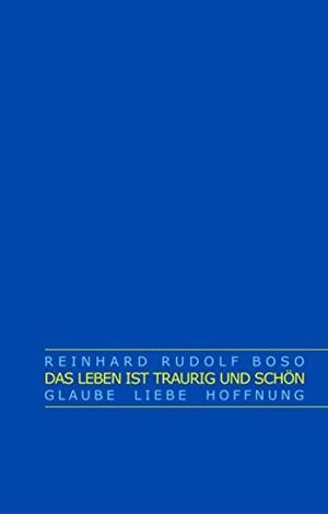 DAS LEBEN IST TRAURIG UND SCHÖN | 9783750417816 | BOSO, REINHARD RUDOLF