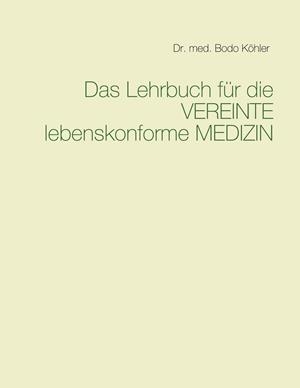 DAS LEHRBUCH FÜR DIE VEREINTE LEBENSKONFORME MEDIZIN | 9783752835915 | KOHLER, BODO