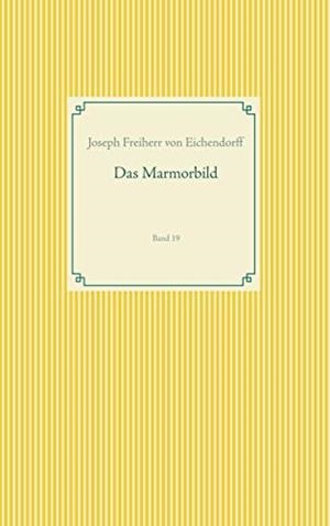 DAS MARMORBILD | 9783749480265 | FREIHERR VON EICHENDORFF, JOSEPH