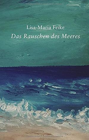 DAS RAUSCHEN DES MEERES | 9783750420380 | FEIKE, LISA-MARIA