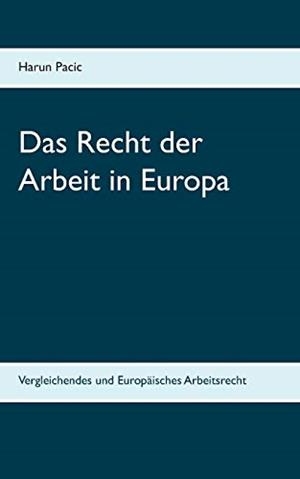 DAS RECHT DER ARBEIT IN EUROPA | 9783750430976 | PACIC, HARUN