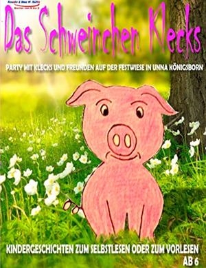 DAS SCHWEINCHEN KLECKS - PARTY MIT KLECKS UND FREUNDEN AUF DER FESTWIESE IN UNNA KÖNIGSBORN | 9783751936903 | SULTZ, RENATE / SULTZ, UWE H.
