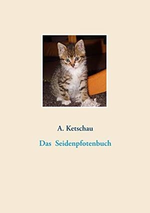 DAS SEIDENPFOTENBUCH | 9783749470549 | KETSCHAU, A.