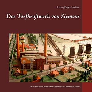 DAS TORFKRAFTWERK VON SIEMENS | 9783751934329