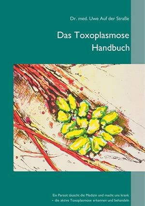 DAS TOXOPLASMOSE HANDBUCH | 9783748194040 | AUF DER STRASSE, UWE