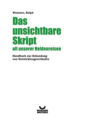 DAS UNSICHTBARE SKRIPT ALL UNSERER HELDENREISEN | 9783744830690 | WOESNER, RALPH