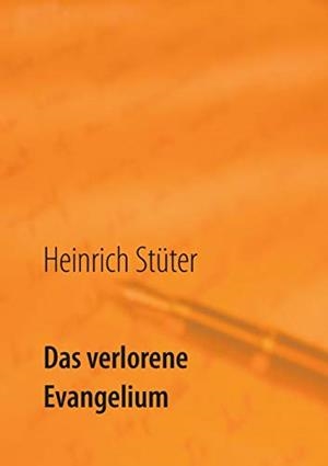 DAS VERLORENE EVANGELIUM | 9783750469822 | STUTER, HEINRICH