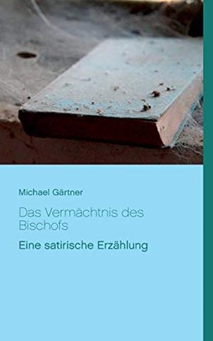 DAS VERMACHTNIS DES BISCHOFS | 9783749484027 | GARTNER, MICHAEL