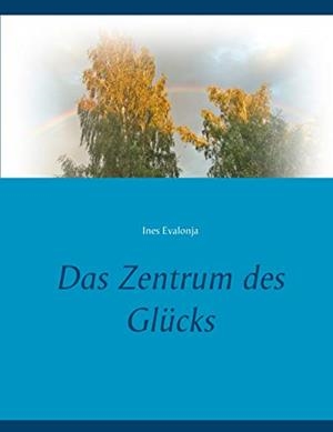 DAS ZENTRUM DES GLÜCKS | 9783749482498 | EVALONJA, INES