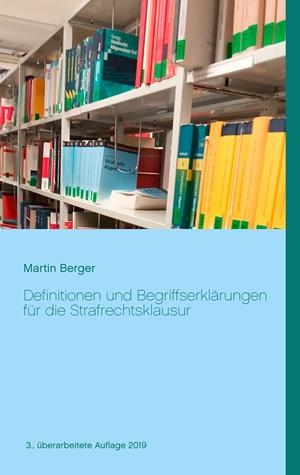 DEFINITIONEN UND BEGRIFFSERKLÄRUNGEN FÜR DIE STRAFRECHTSKLAUSUR | 9783750431980 | BERGER, MARTIN