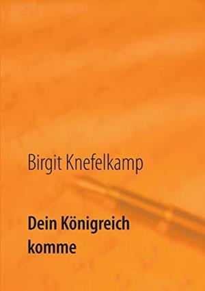 DEIN KONIGREICH KOMME | 9783750411210 | KNEFELKAMP, BIRGIT