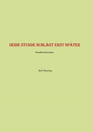 DEINE STUNDE SCHLAGT ERST SPATER | 9783750494046 | THEURING, ROLF
