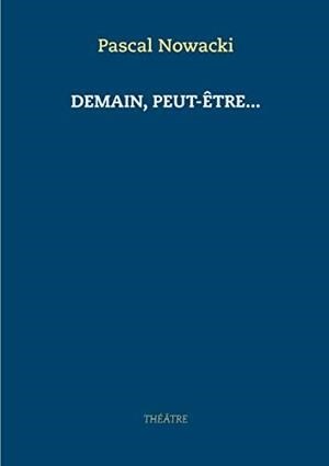 DEMAIN, PEUT-ÊTRE... | 9782322207299 | NOWACKI, PASCAL