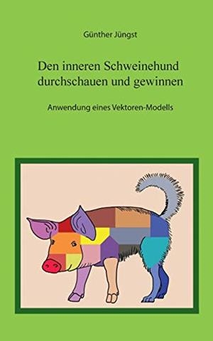 DEN INNEREN SCHWEINEHUND DURCHSCHAUEN UND GEWINNEN | 9783750431249 | JUNGST, GUNTHER