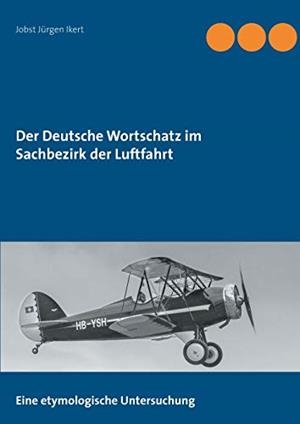 DER DEUTSCHE WORTSCHATZ IM SACHBEZIRK DER LUFTFAHRT | 9783751903691 | IKERT, JOBST JURGEN