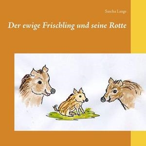 DER EWIGE FRISCHLING UND SEINE ROTTE | 9783749466368 | LANGE, SASCHA