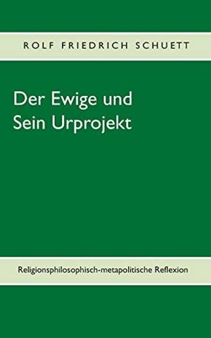 DER EWIGE UND SEIN URPROJEKT | 9783750405608 | SCHUETT, ROLF FRIEDRICH