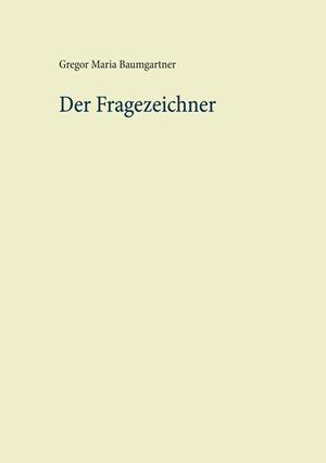 DER FRAGEZEICHNER | 9783751931922 | BAUMGARTNER, GREGOR MARIA