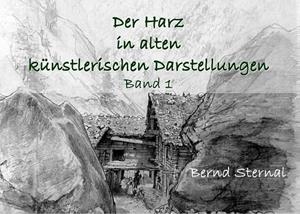 DER HARZ IN ALTEN KÜNSTLERISCHEN DARSTELLUNGEN | 9783750427945 | STERNAL, BERND