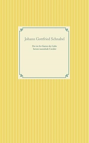 DER IM IRR-GARTEN DER LIEBE HERUM TAUMELNDE CAVALIER | 9783751902342 | SCHNABEL, JOHANN GOTTFRIED