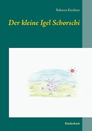 DER KLEINE IGEL SCHORSCHI | 9783750461253 | KIRCHNER, REBECCA