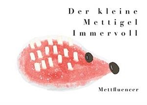 DER KLEINE METTIGEL IMMERVOLL | 9783750453166 | METTFLUENCER
