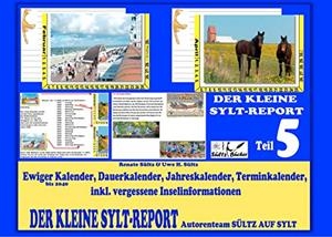 DER KLEINE SYLT-REPORT - TEIL 5: EWIGER KALENDER, DAUERKALENDER, JAHRESKALENDER, TERMINKALENDER, INKL. VERGESSENE INSELINFORMATIONEN | 9783749467297 | SULTZ, UWE H. / SULTZ, RENATE